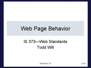 Web Page Behavior IS 373Web Standards Todd Will