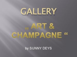 GALLERY by SUNNY DEYS ART CHAMPAGNE GALLERY LOCATIONS GALLERY by SUNNY DEYS ART CHAMPAGNE GALLERY LOCATIONS