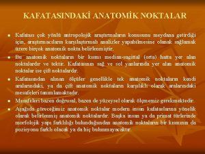 KAFATASINDAK ANATOMK NOKTALAR n n n Kafatas ok