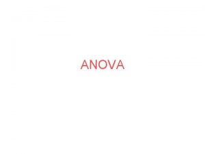 ANOVA Independent ANOVA Scores vary why Total variability