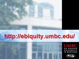 http ebiquity umbc edu UMBC and Ebiquity UMBC