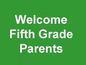 Welcome Fifth Grade Parents Attendance is so important
