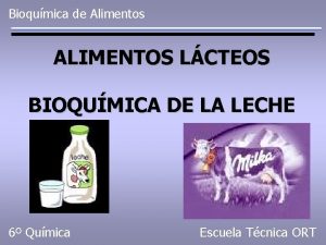 Bioqumica de Alimentos ALIMENTOS LCTEOS BIOQUMICA DE LA