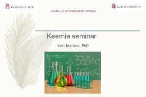 Loodus ja terviseteaduste instituut Keemia seminar Kert Martma