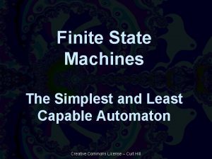 Finite State Machines The Simplest and Least Capable