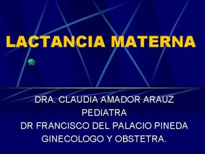 LACTANCIA MATERNA DRA CLAUDIA AMADOR ARAUZ PEDIATRA DR