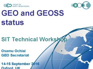 GEO and GEOSS status SIT Technical Workshop Osamu