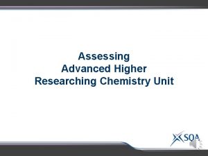 Assessing Advanced Higher Researching Chemistry Unit Advanced Higher