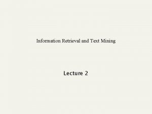 Information Retrieval and Text Mining Lecture 2 Recap