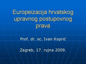 Europeizacija hrvatskog upravnog postupovnog prava Prof dr sc