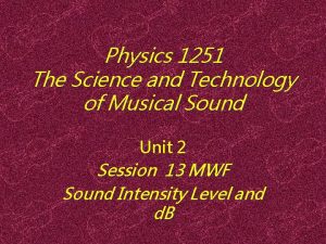 Physics 1251 The Science and Technology of Musical