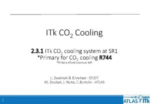 ITk CO 2 Cooling 2 3 1 ITk