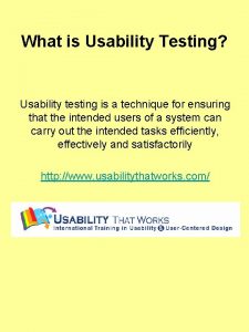 What is Usability Testing Usability testing is a