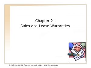 Chapter 21 Sales and Lease Warranties 2007 Prentice