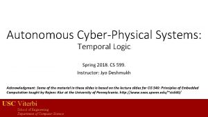 Autonomous CyberPhysical Systems Temporal Logic Spring 2018 CS