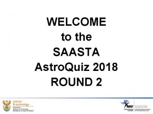 WELCOME to the SAASTA Astro Quiz 2018 ROUND