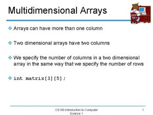 Multidimensional Arrays v Arrays can have more than