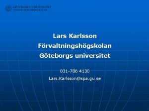Lars Karlsson Frvaltningshgskolan Gteborgs universitet 031 786 4130