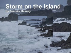 Storm on the Island by Seamus Heaney H