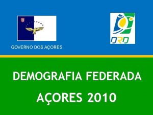 GOVERNO DOS AORES DEMOGRAFIA FEDERADA AORES 2010 DEMOGRAFIA