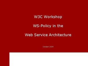 W 3 C Workshop WSPolicy in the Web