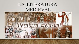 LA LITERATURA MEDIEVAL DEFINICIN DE LITERATURA MEDIEVAL Se