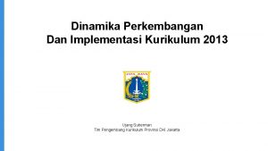 Dinamika Perkembangan Dan Implementasi Kurikulum 2013 Ujang Suherman