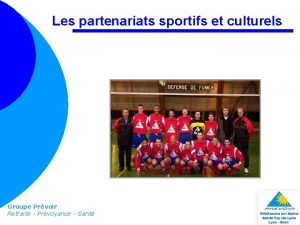 Les partenariats sportifs et culturels Groupe Prvoir Retraite