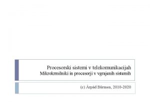 Procesorski sistemi v telekomunikacijah Mikrokrmilniki in procesorji v