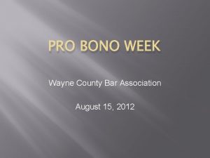 PRO BONO WEEK Wayne County Bar Association August