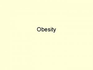 Obesity What is obesity Obesity is the term