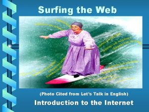 Surfing the Web Photo Cited from Lets Talk