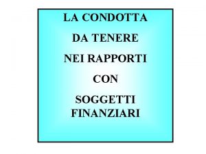 LA CONDOTTA DA TENERE NEI RAPPORTI CON SOGGETTI