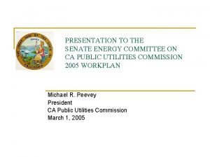 PRESENTATION TO THE SENATE ENERGY COMMITTEE ON CA