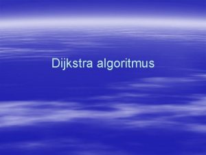 Dijkstra algoritmus Az algoritmus mkdse Kezdsnl a kezd