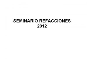 SEMINARIO REFACCIONES 2012 Equipo Original Para obtener de