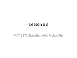 Lesson 8 MAT 1372 Statistics with Probability Conditional