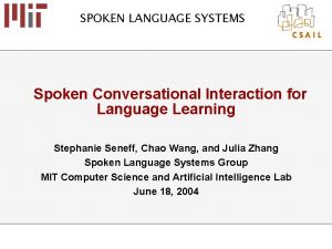SPOKEN LANGUAGE SYSTEMS Spoken Conversational Interaction for Language