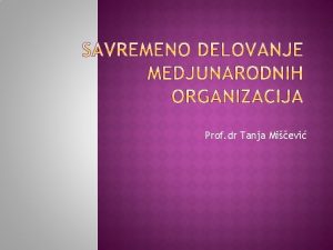 Prof dr Tanja Mievi Specifinosti savremenog razvoja medjunarodnih