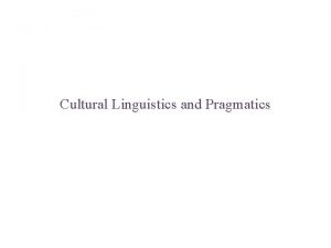 Cultural Linguistics and Pragmatics In Pragmatic cultural schemas