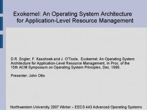 Exokernel An Operating System Architecture for ApplicationLevel Resource