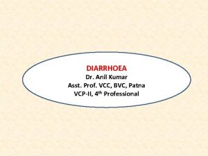 D DIARRHOEA Dr Anil Kumar Asst Prof VCC