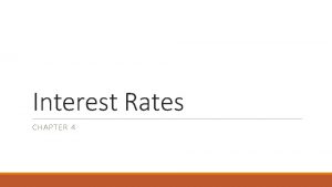 Interest Rates CHAPTER 4 Types of Rates There