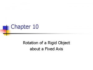 Chapter 10 Rotation of a Rigid Object about