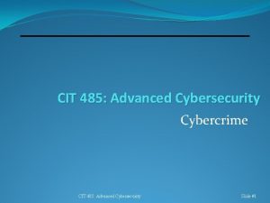 CIT 485 Advanced Cybersecurity Cybercrime CIT 485 Advanced CIT 485 Advanced Cybersecurity Cybercrime CIT 485 Advanced