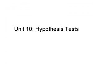 Unit 10 Hypothesis Tests Significance test outline Gather