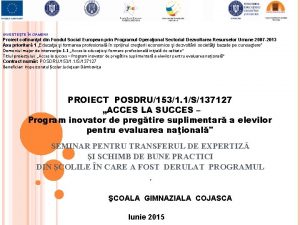 INVESTETE N OAMENI Proiect cofinanat din Fondul Social