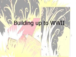 Building up to WWII 1920 s Worldwide depression
