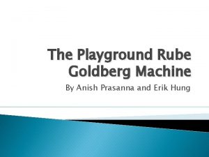 The Playground Rube Goldberg Machine By Anish Prasanna