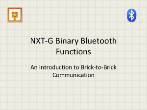 NXTG Binary Bluetooth Functions An Introduction to BricktoBrick